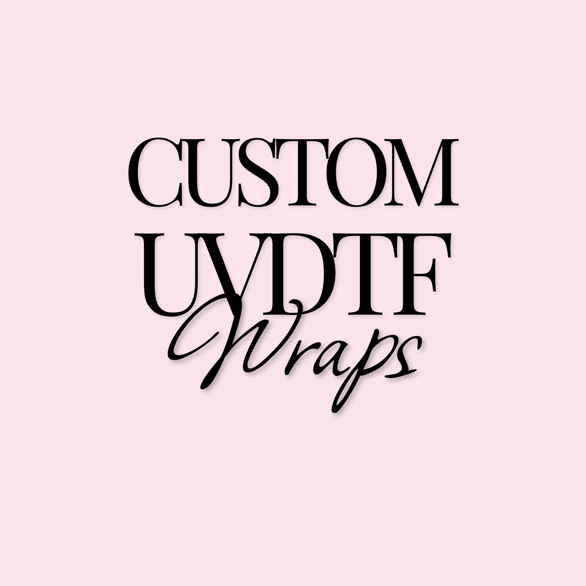 Custom UVDTF Wraps