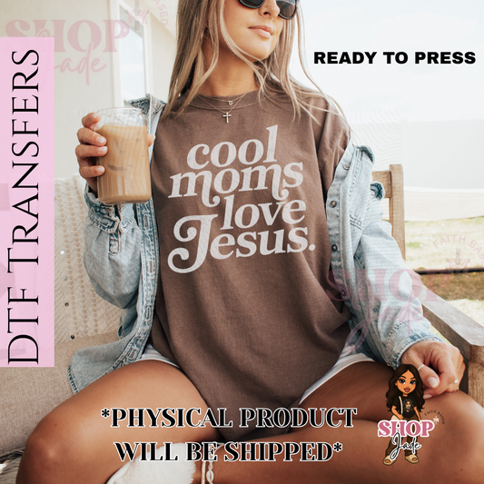 Cool moms love Jesus. DTF Transfer (ready to press)